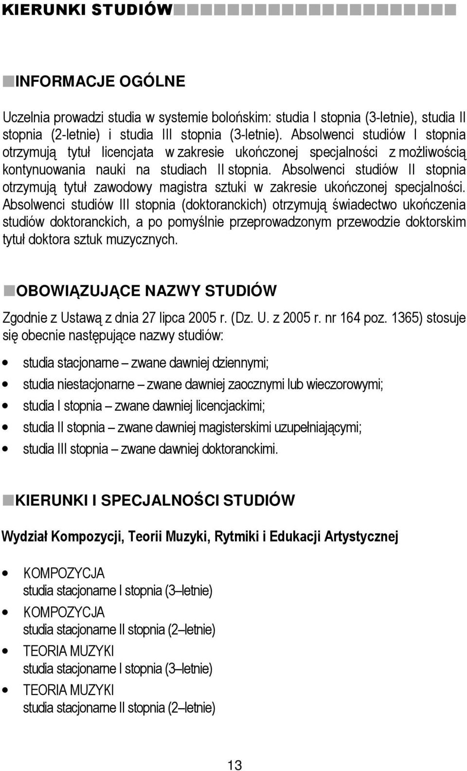 Absolwenci studiów II stopnia otrzymują tytuł zawodowy magistra sztuki w zakresie ukończonej specjalności.