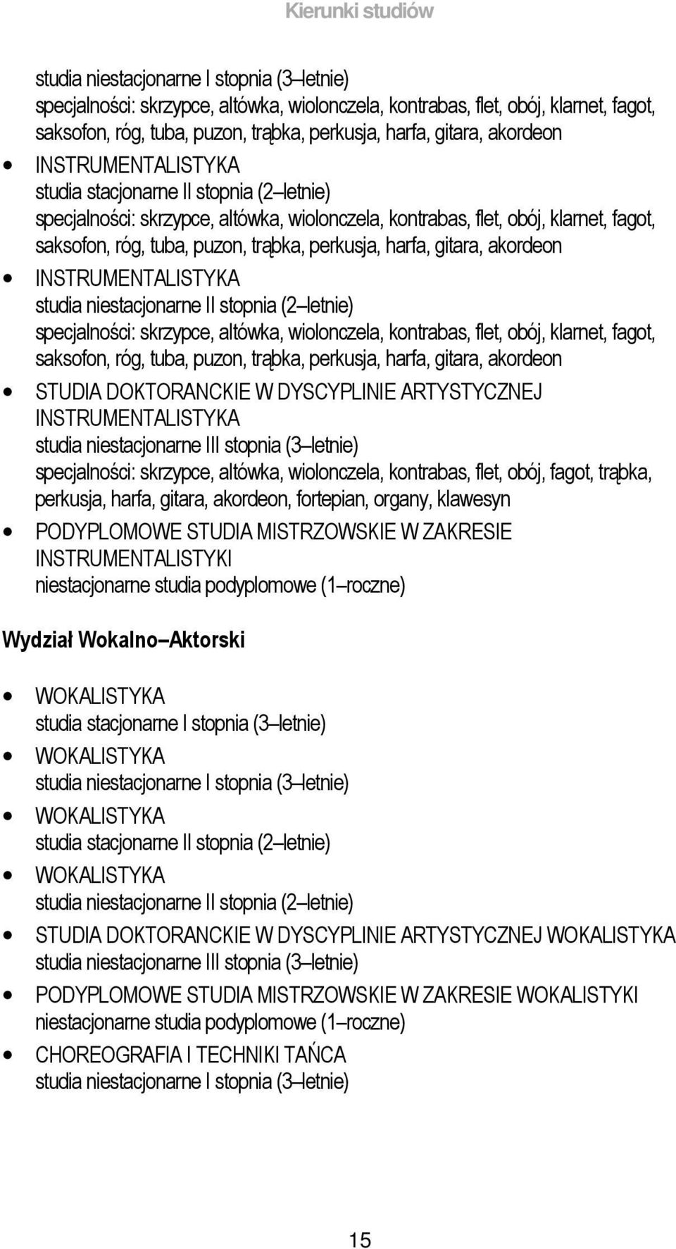 perkusja, harfa, gitara, akordeon INSTRUMENTALISTYKA studia niestacjonarne II stopnia (2 letnie) specjalności: skrzypce, altówka, wiolonczela, kontrabas, flet, obój, klarnet, fagot, saksofon, róg,