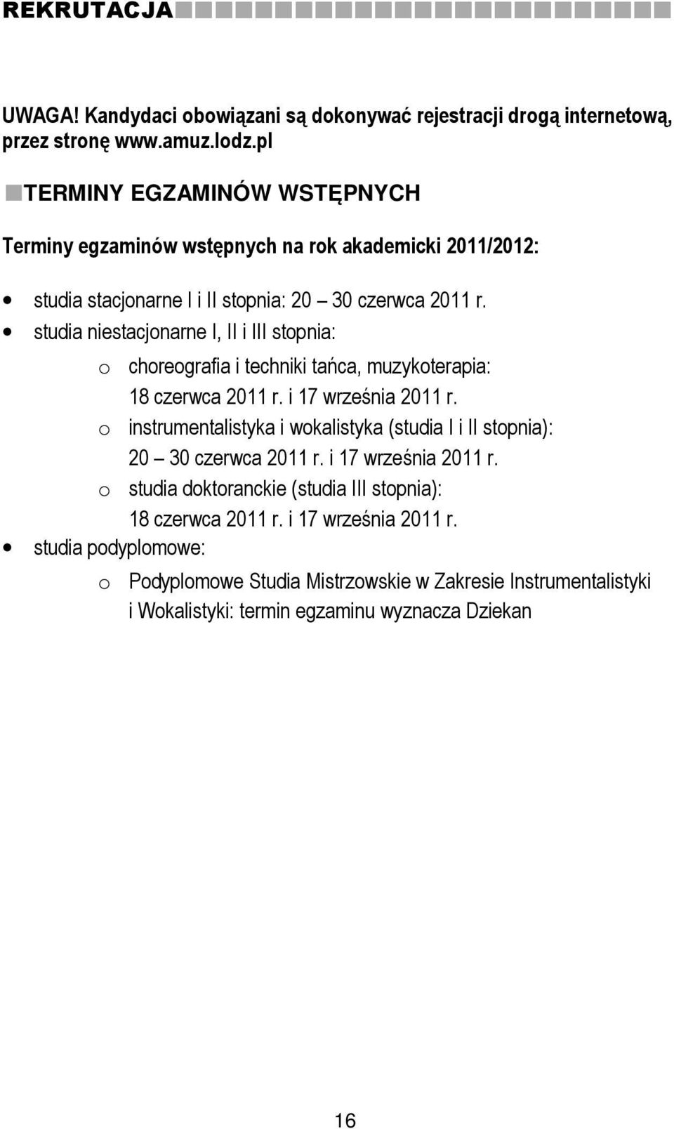 studia niestacjonarne I, II i III stopnia: o choreografia i techniki tańca, muzykoterapia: 18 czerwca 2011 r. i 17 września 2011 r.