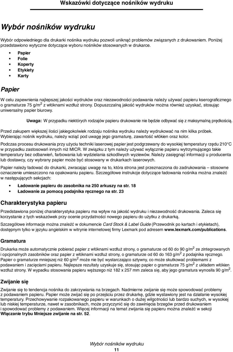 Papier Folie Koperty Etykiety Karty Papier W celu zapewnienia najlepszej jakości wydruków oraz niezawodności podawania należy używać papieru kserograficznego o gramaturze 75 g/m 2 z włóknami wzdłuż