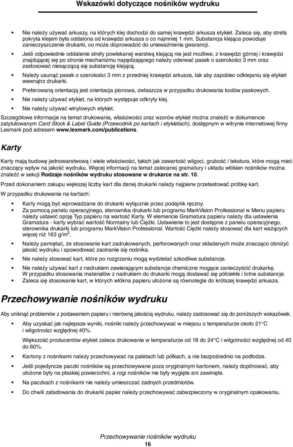 Jeśli odpowiednie oddalenie strefy powlekanej warstwą klejącą nie jest możliwe, z krawędzi górnej i krawędzi znajdującej się po stronie mechanizmu napędzającego należy oderwać pasek o szerokości 3 mm