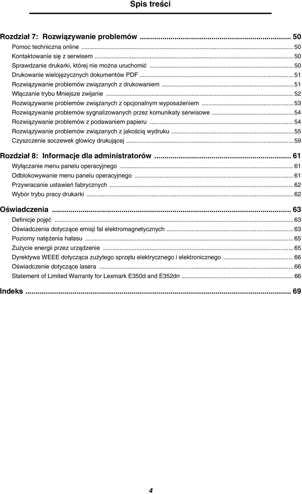 .. 52 Rozwiązywanie problemów związanych z opcjonalnym wyposażeniem... 53 Rozwiązywanie problemów sygnalizowanych przez komunikaty serwisowe... 54 Rozwiązywanie problemów z podawaniem papieru.