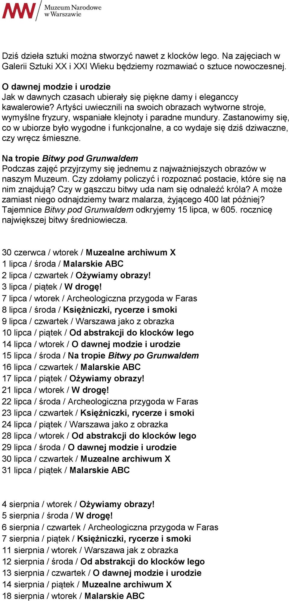 Artyści uwiecznili na swoich obrazach wytworne stroje, wymyślne fryzury, wspaniałe klejnoty i paradne mundury.