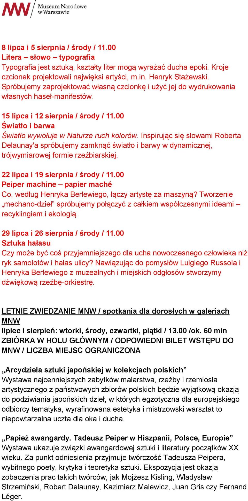 Inspirując się słowami Roberta Delaunay'a spróbujemy zamknąć światło i barwy w dynamicznej, trójwymiarowej formie rzeźbiarskiej. 22 lipca i 19 sierpnia / środy / 11.