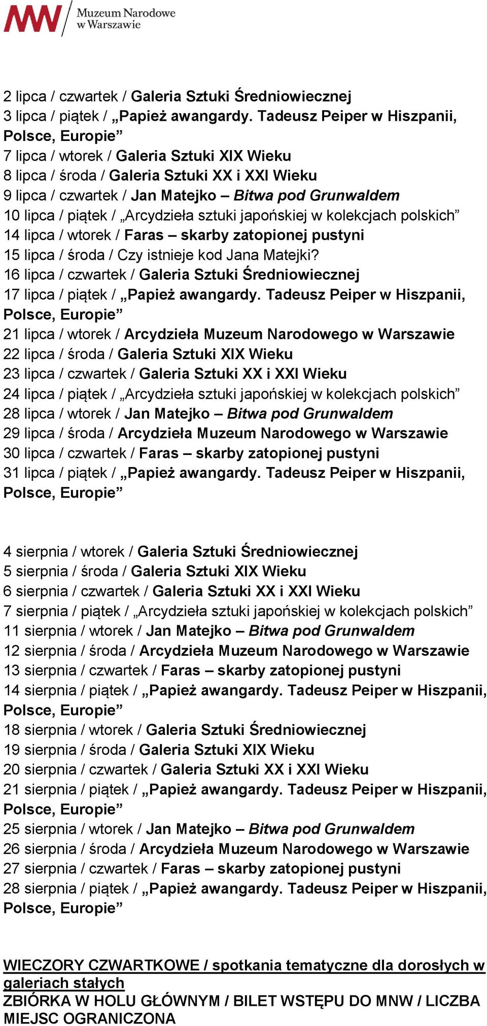 Arcydzieła sztuki japońskiej w kolekcjach polskich 14 lipca / wtorek / Faras skarby zatopionej pustyni 15 lipca / środa / Czy istnieje kod Jana Matejki?