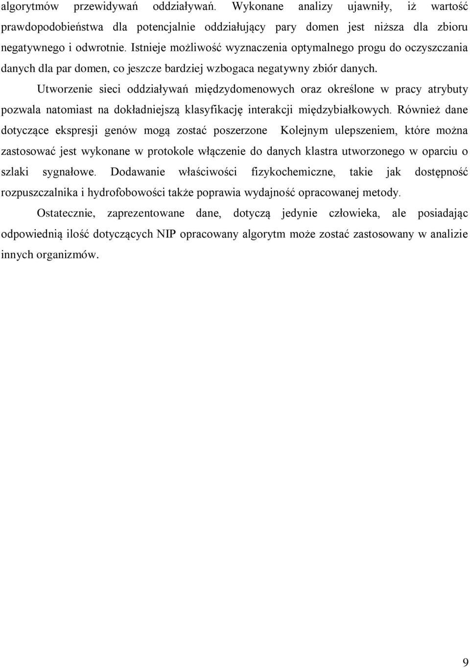 Utworzenie sieci oddziaływań międzydomenowych oraz określone w pracy atrybuty pozwala natomiast na dokładniejszą klasyfikację interakcji międzybiałkowych.