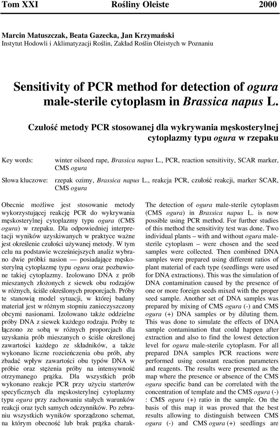 Czułość metody PCR stosowanej dla wykrywania męskosterylnej cytoplazmy typu ogura w rzepaku Key words: Słowa kluczowe: winter oilseed rape, Brassica napus L.