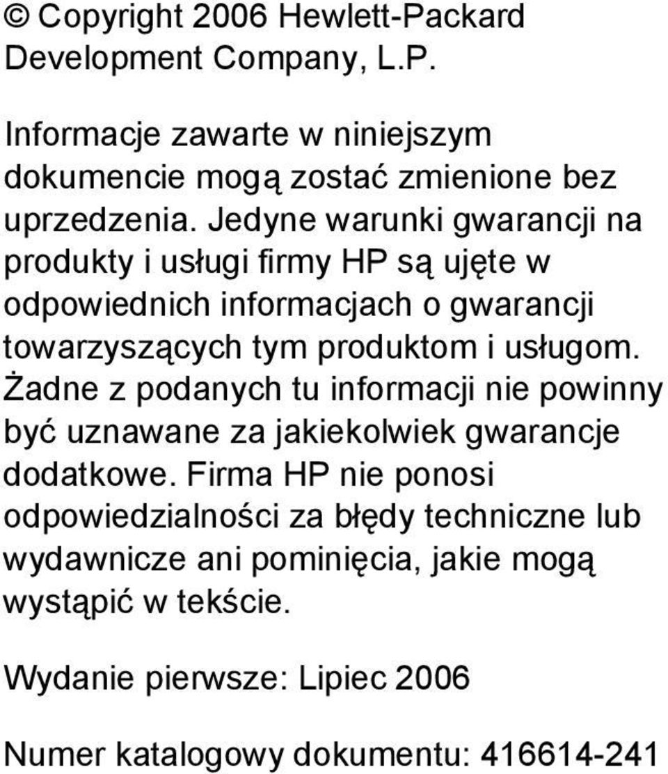 usługom. Żadne z podanych tu informacji nie powinny być uznawane za jakiekolwiek gwarancje dodatkowe.