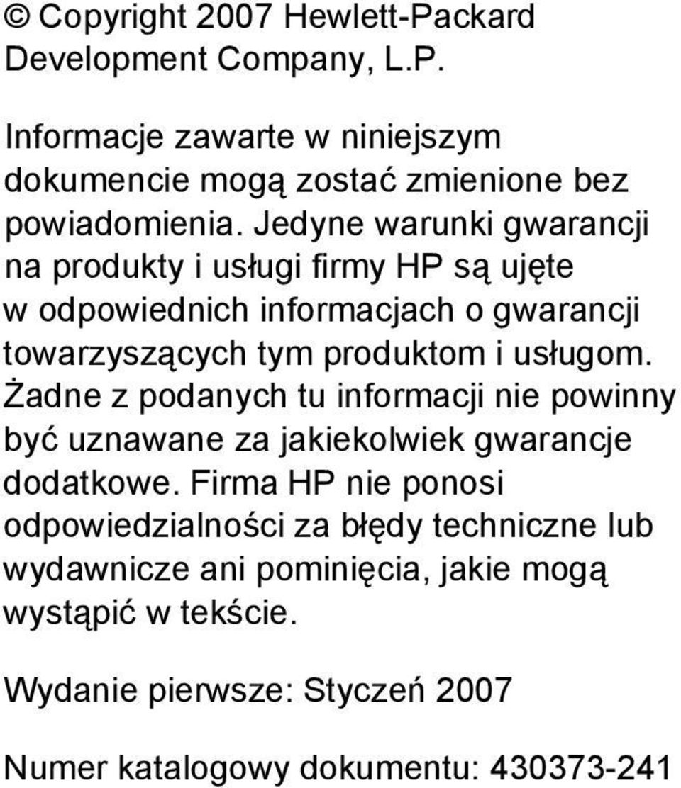 usługom. Żadne z podanych tu informacji nie powinny być uznawane za jakiekolwiek gwarancje dodatkowe.