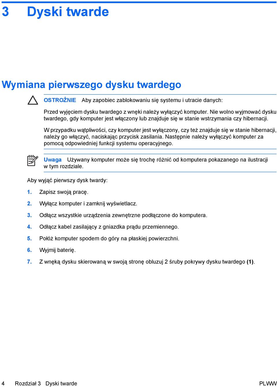 W przypadku wątpliwości, czy komputer jest wyłączony, czy też znajduje się w stanie hibernacji, należy go włączyć, naciskając przycisk zasilania.