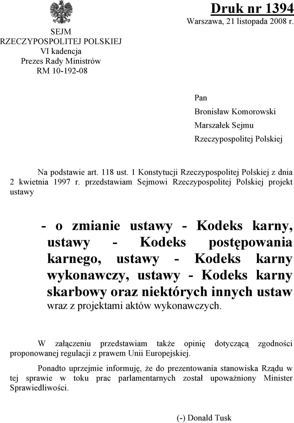 przedstawiam Sejmowi Rzeczypospolitej Polskiej projekt ustawy - o zmianie ustawy - Kodeks karny, ustawy - Kodeks postępowania karnego, ustawy - Kodeks karny wykonawczy, ustawy - Kodeks karny skarbowy