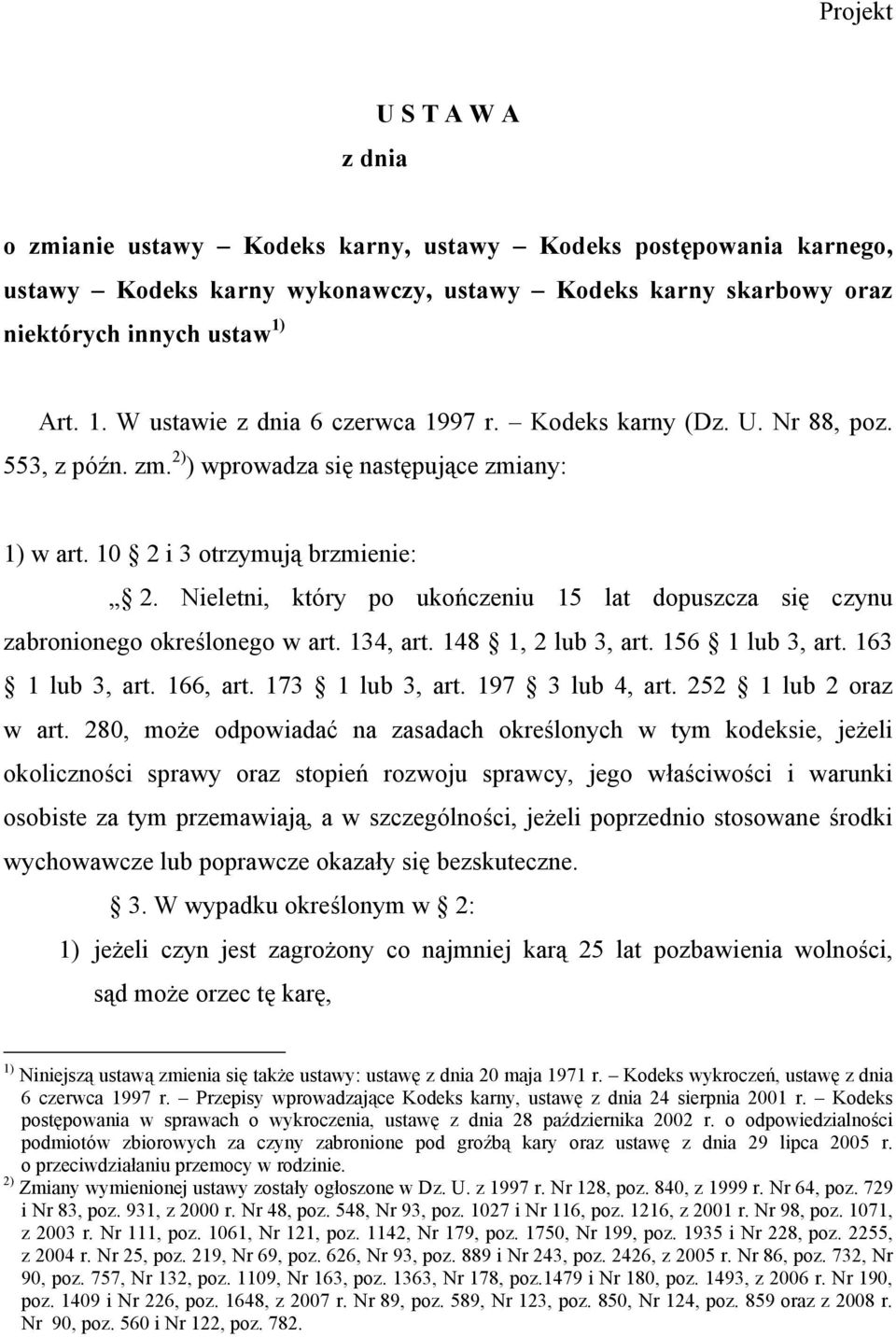 Nieletni, który po ukończeniu 15 lat dopuszcza się czynu zabronionego określonego w art. 134, art. 148 1, 2 lub 3, art. 156 1 lub 3, art. 163 1 lub 3, art. 166, art. 173 1 lub 3, art.