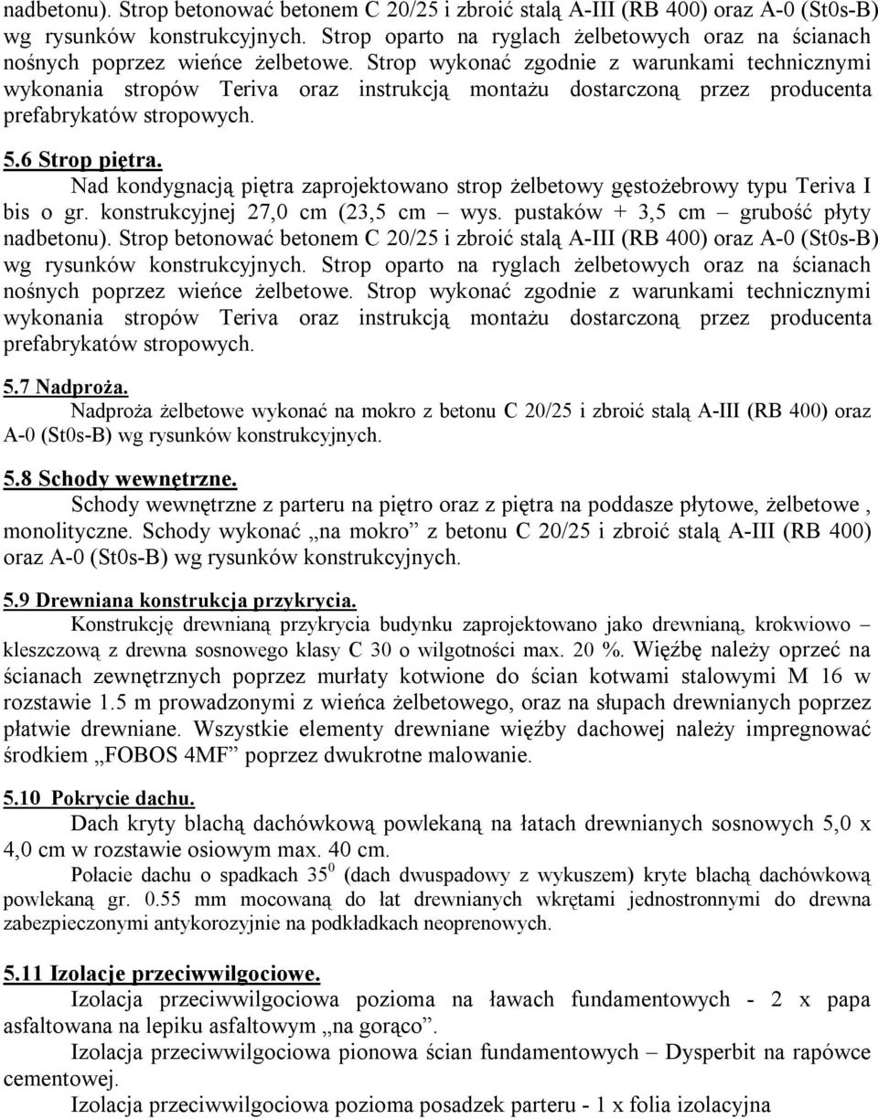 Strop wykonać zgodnie z warunkami technicznymi wykonania stropów Teriva oraz instrukcją montażu dostarczoną przez producenta prefabrykatów stropowych. 5. Strop piętra.