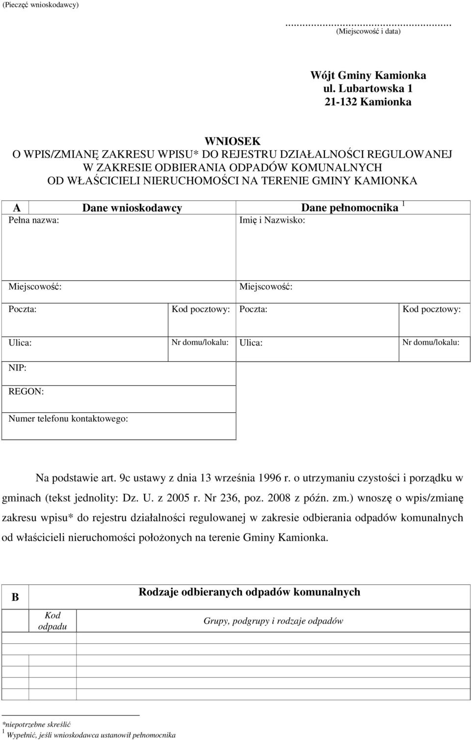 KAMIONKA A Dane wnioskodawcy Dane pełnomocnika 1 Pełna nazwa: Imię i Nazwisko: Miejscowość: Miejscowość: Poczta: Kod pocztowy: Poczta: Kod pocztowy: Ulica: Nr domu/lokalu: Ulica: Nr domu/lokalu: NIP: