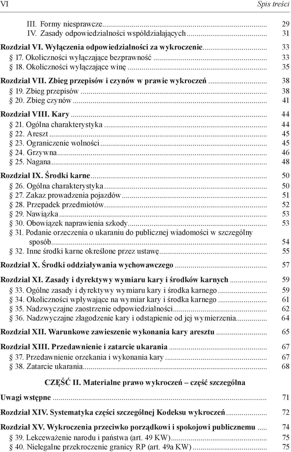 .. 41 Rozdział VIII. Kary... 44 21. Ogólna charakterystyka... 44 22. Areszt... 45 23. Ograniczenie wolności... 45 24. Grzywna... 46 25. Nagana... 48 Rozdział IX. Środki karne... 50 26.