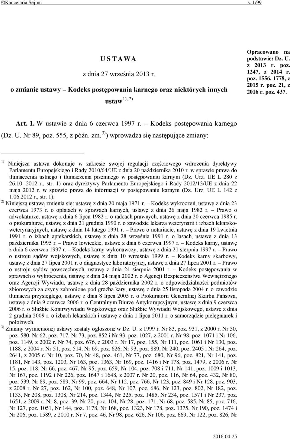 3) ) wprowadza się następujące zmiany: 1) Niniejsza ustawa dokonuje w zakresie swojej regulacji częściowego wdrożenia dyrektywy Parlamentu Europejskiego i Rady 2010/64/UE z dnia 20 października 2010