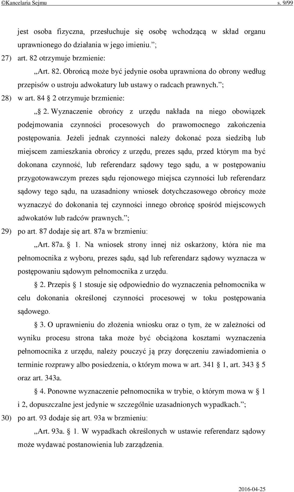 Wyznaczenie obrońcy z urzędu nakłada na niego obowiązek podejmowania czynności procesowych do prawomocnego zakończenia postępowania.