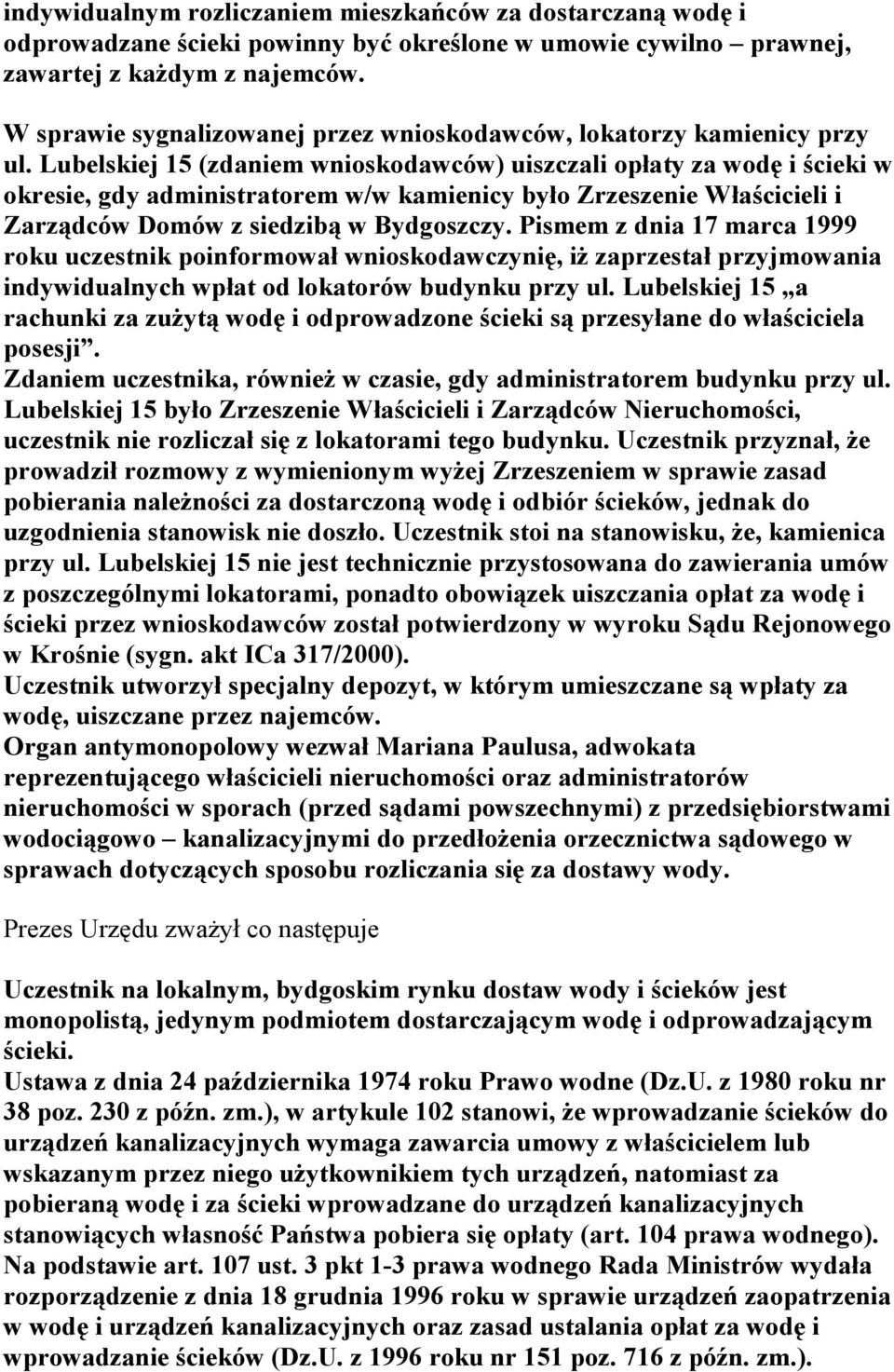 Lubelskiej 15 (zdaniem wnioskodawców) uiszczali opłaty za wodę i ścieki w okresie, gdy administratorem w/w kamienicy było Zrzeszenie Właścicieli i Zarządców Domów z siedzibą w Bydgoszczy.