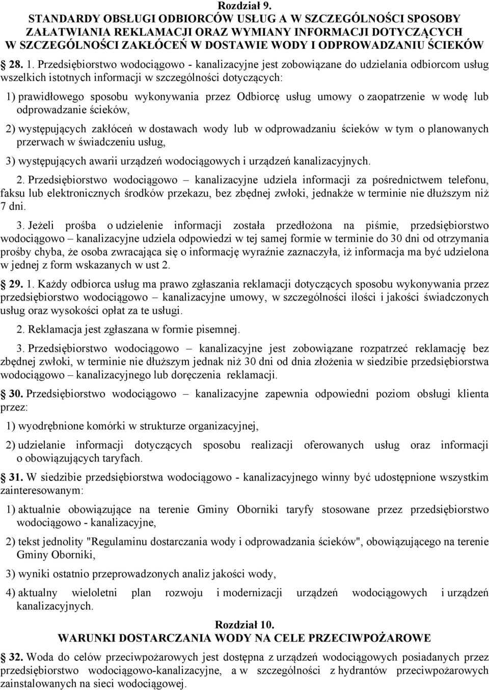 Odbiorcę usług umowy o zaopatrzenie w wodę lub odprowadzanie ścieków, 2) występujących zakłóceń w dostawach wody lub w odprowadzaniu ścieków w tym o planowanych przerwach w świadczeniu usług, 3)