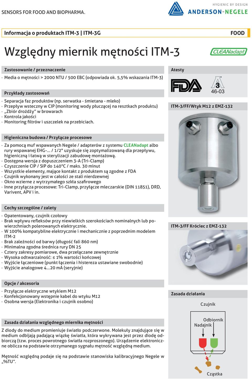 serwatka - śmietana - mleko) Przepływ wsteczny w CIP (monitoring wody płuczącej na resztkach produktu) Zbiór drożdży w browarach Kontrola jakości Monitoring filtrów i uszczelek na przebiciach.