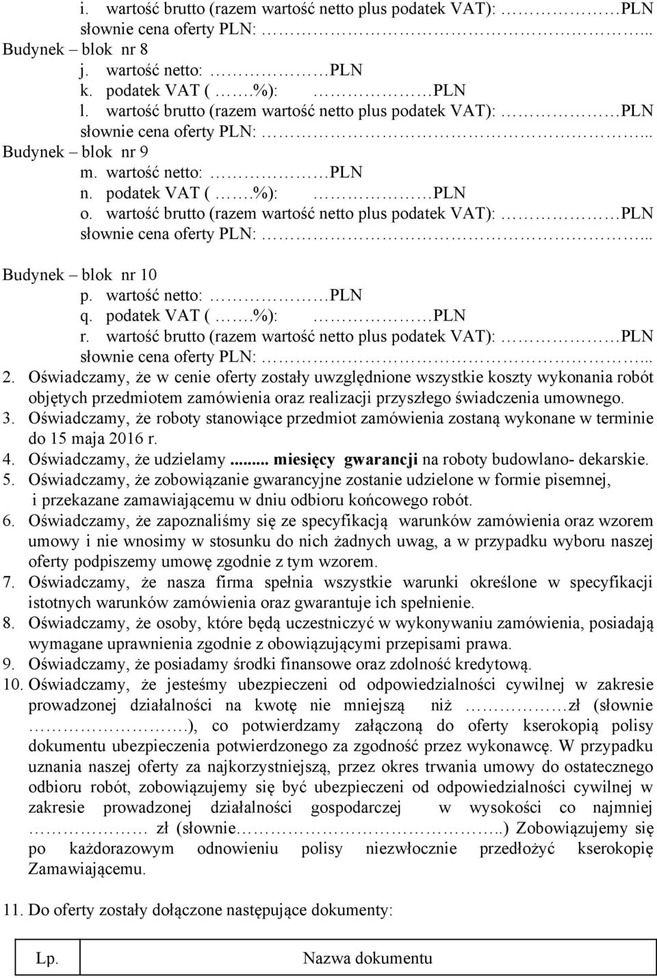 wartość brutto (razem wartość netto plus podatek VAT): PLN Budynek blok nr 10 p. wartość netto: PLN q. podatek VAT (.%): PLN r. wartość brutto (razem wartość netto plus podatek VAT): PLN 2.