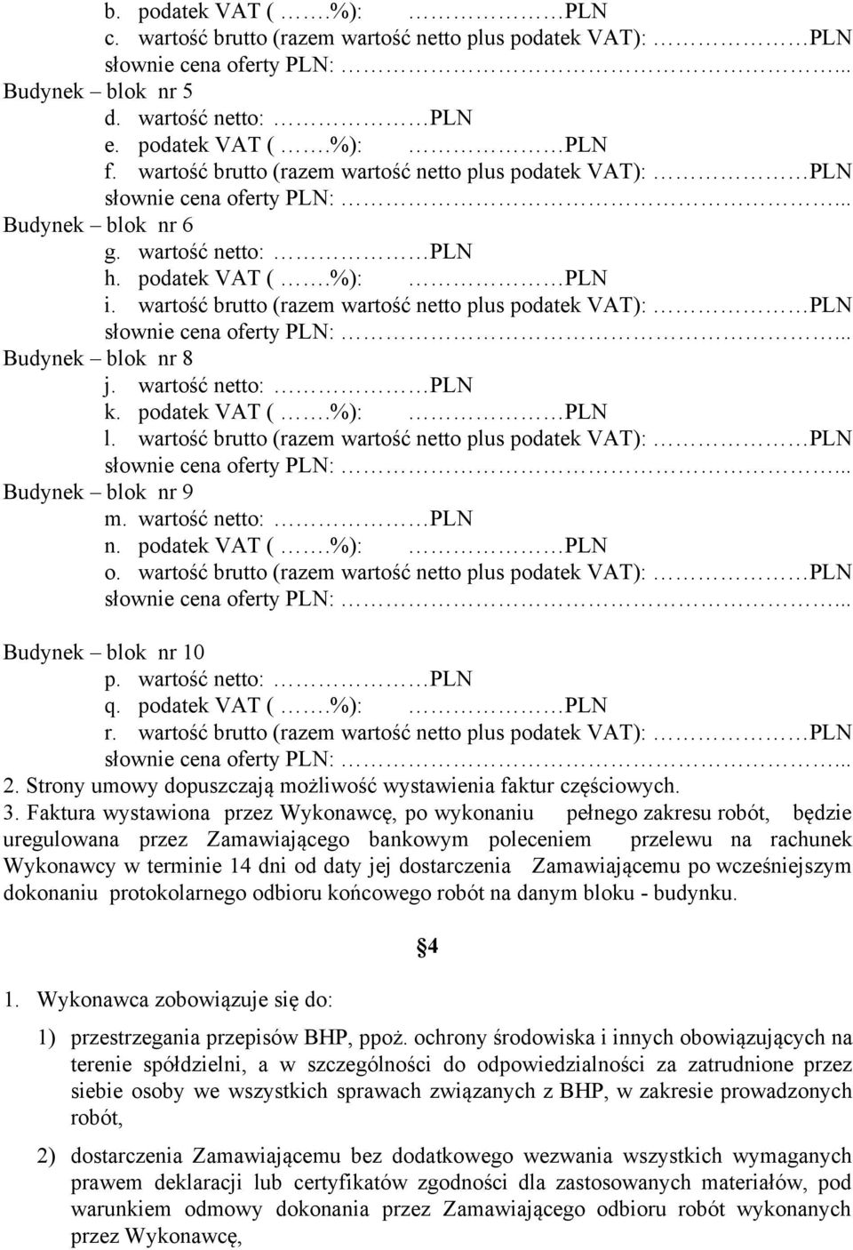 wartość brutto (razem wartość netto plus podatek VAT): PLN Budynek blok nr 8 j. wartość netto: PLN k. podatek VAT (.%): PLN l.