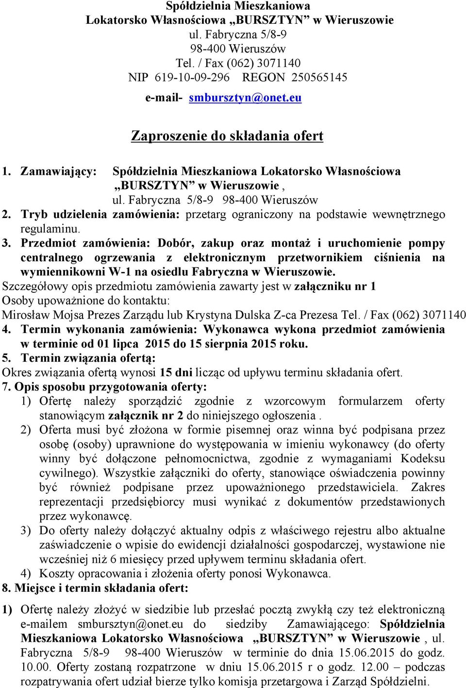 Tryb udzielenia zamówienia: przetarg ograniczony na podstawie wewnętrznego regulaminu. 3.