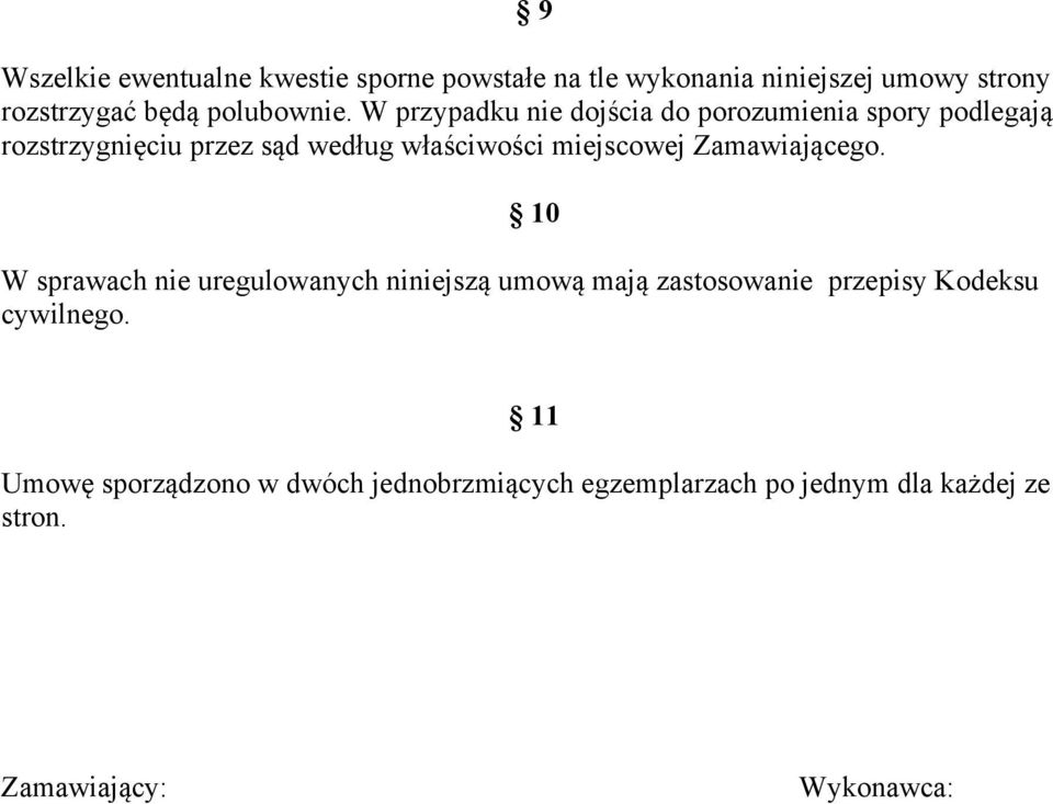 W przypadku nie dojścia do porozumienia spory podlegają rozstrzygnięciu przez sąd według właściwości miejscowej