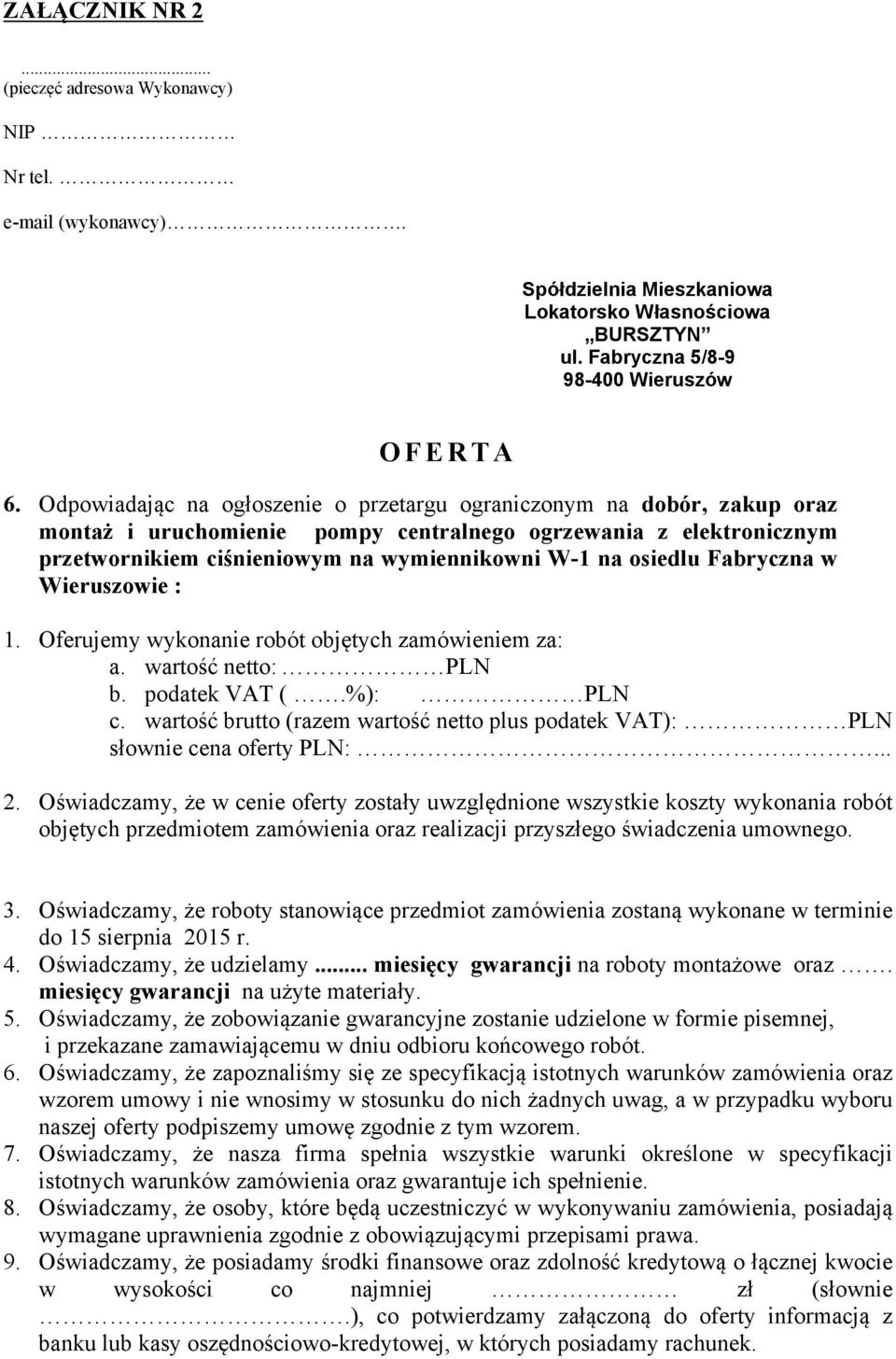 osiedlu Fabryczna w Wieruszowie : 1. Oferujemy wykonanie robót objętych zamówieniem za: a. wartość netto: PLN b. podatek VAT (.%): PLN c.