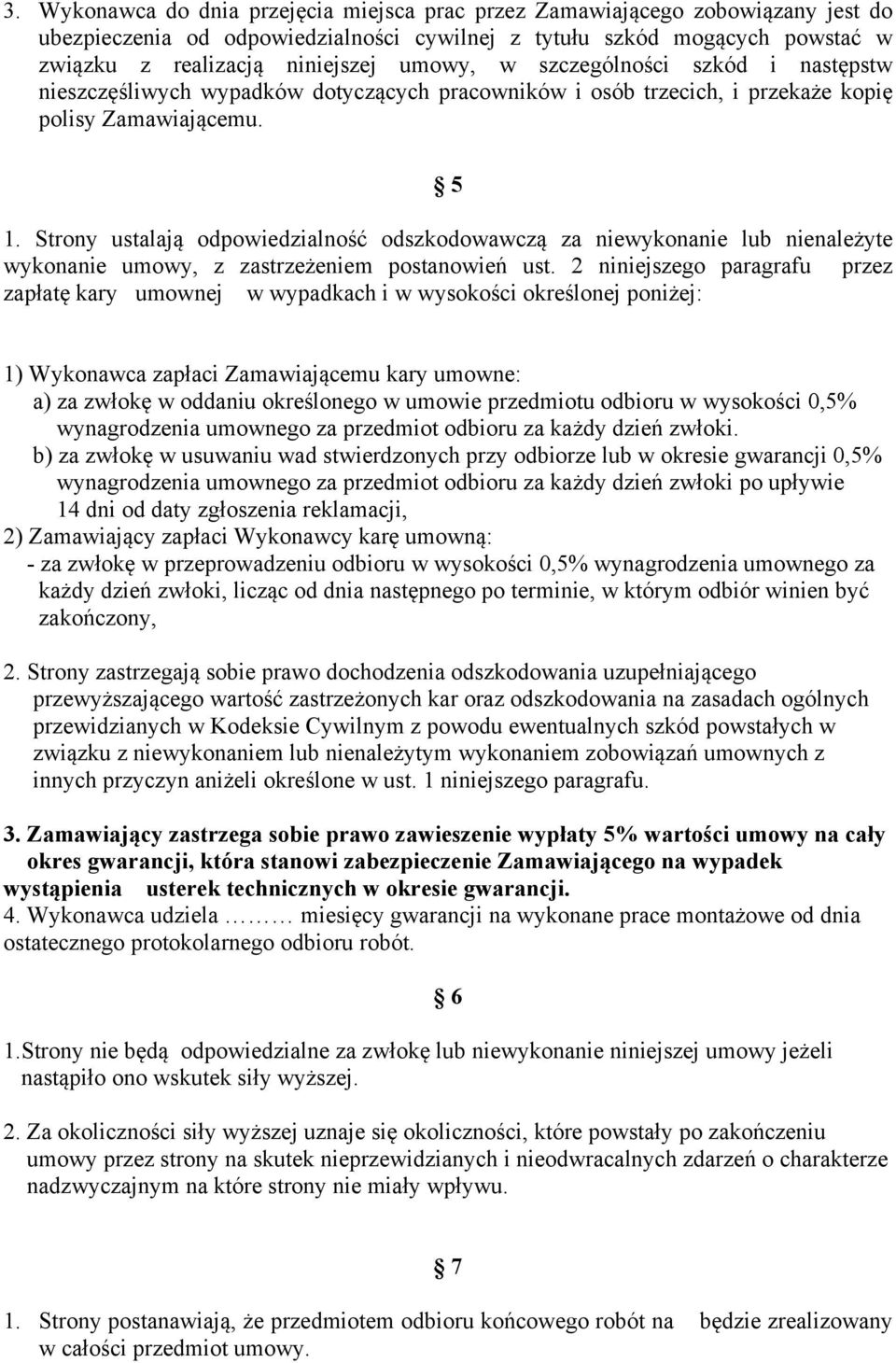 Strony ustalają odpowiedzialność odszkodowawczą za niewykonanie lub nienależyte wykonanie umowy, z zastrzeżeniem postanowień ust.