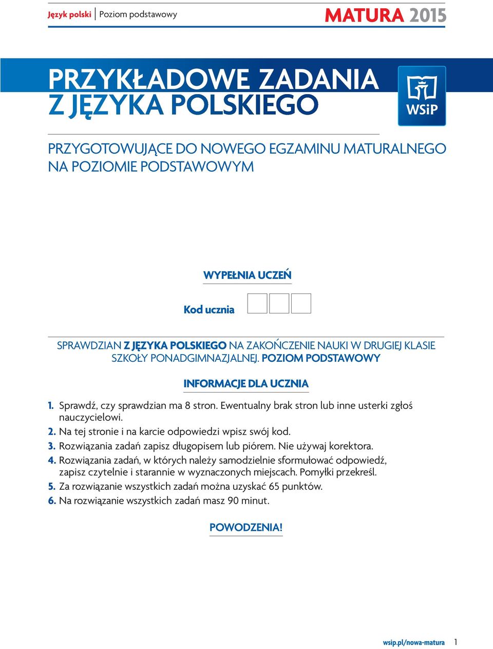 Na tej stronie i na karcie odpowiedzi wpisz swój kod. 3. Rozwiązania zadań zapisz długopisem lub piórem. Nie używaj korektora. 4.