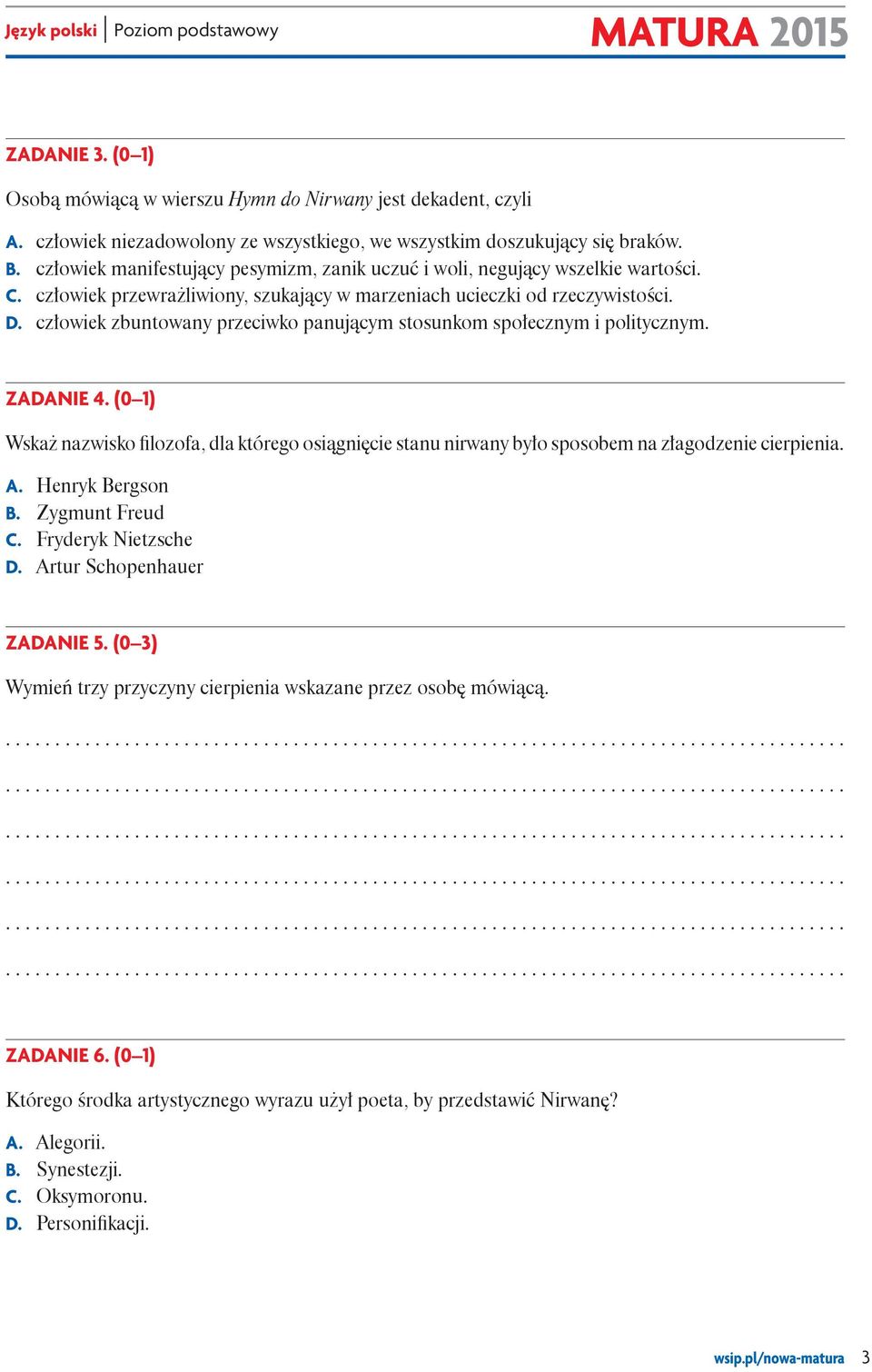 człowiek zbuntowany przeciwko panującym stosunkom społecznym i politycznym. Zadanie 4. (0 1) Wskaż nazwisko filozofa, dla którego osiągnięcie stanu nirwany było sposobem na złagodzenie cierpienia. A.