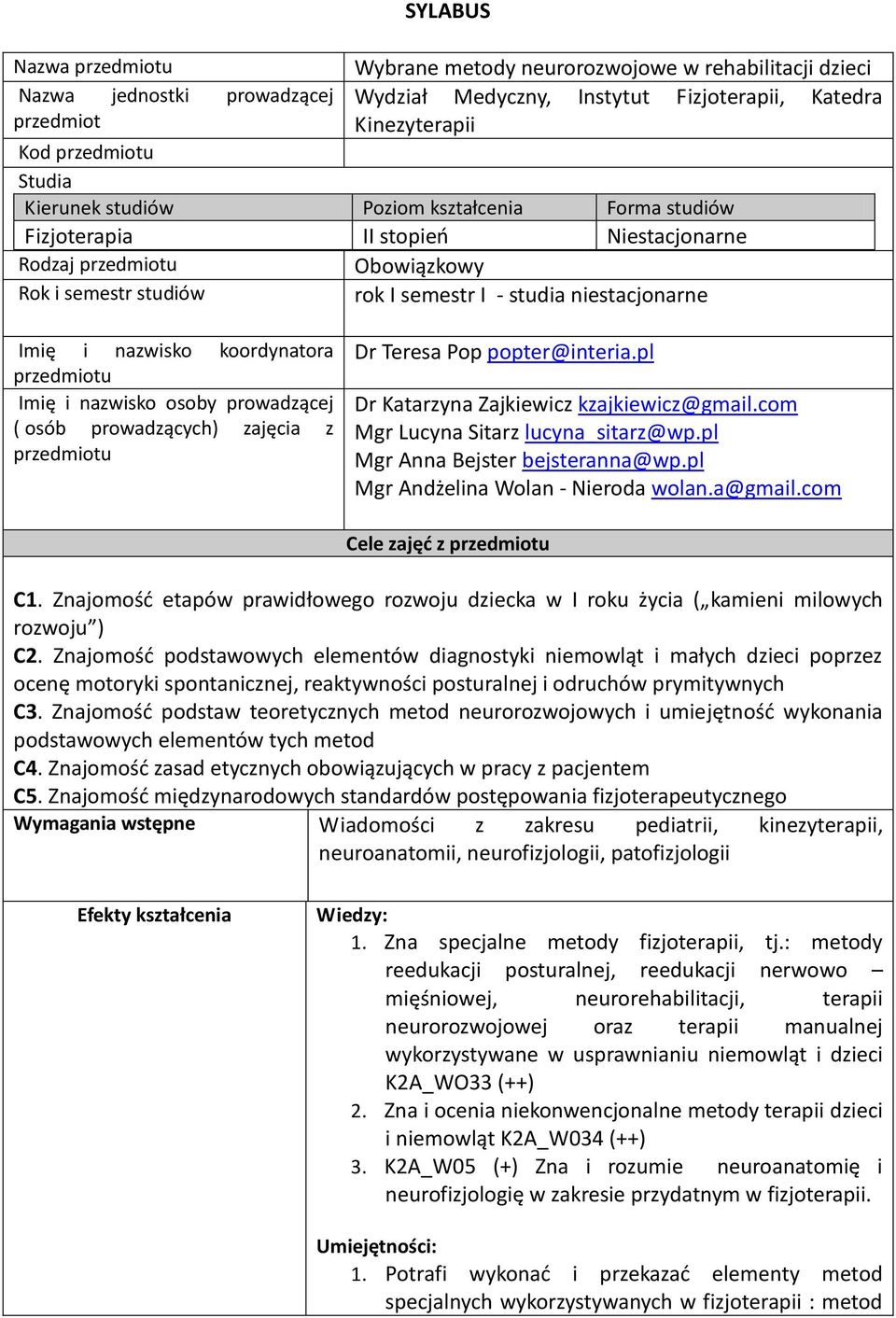 osoby prowadzącej ( osób prowadzących) zajęcia z Dr Teresa Pop popter@interia.pl Dr Katarzyna Zajkiewicz kzajkiewicz@gmail.com Mgr Lucyna Sitarz lucyna_sitarz@wp.pl Mgr Anna Bejster bejsteranna@wp.