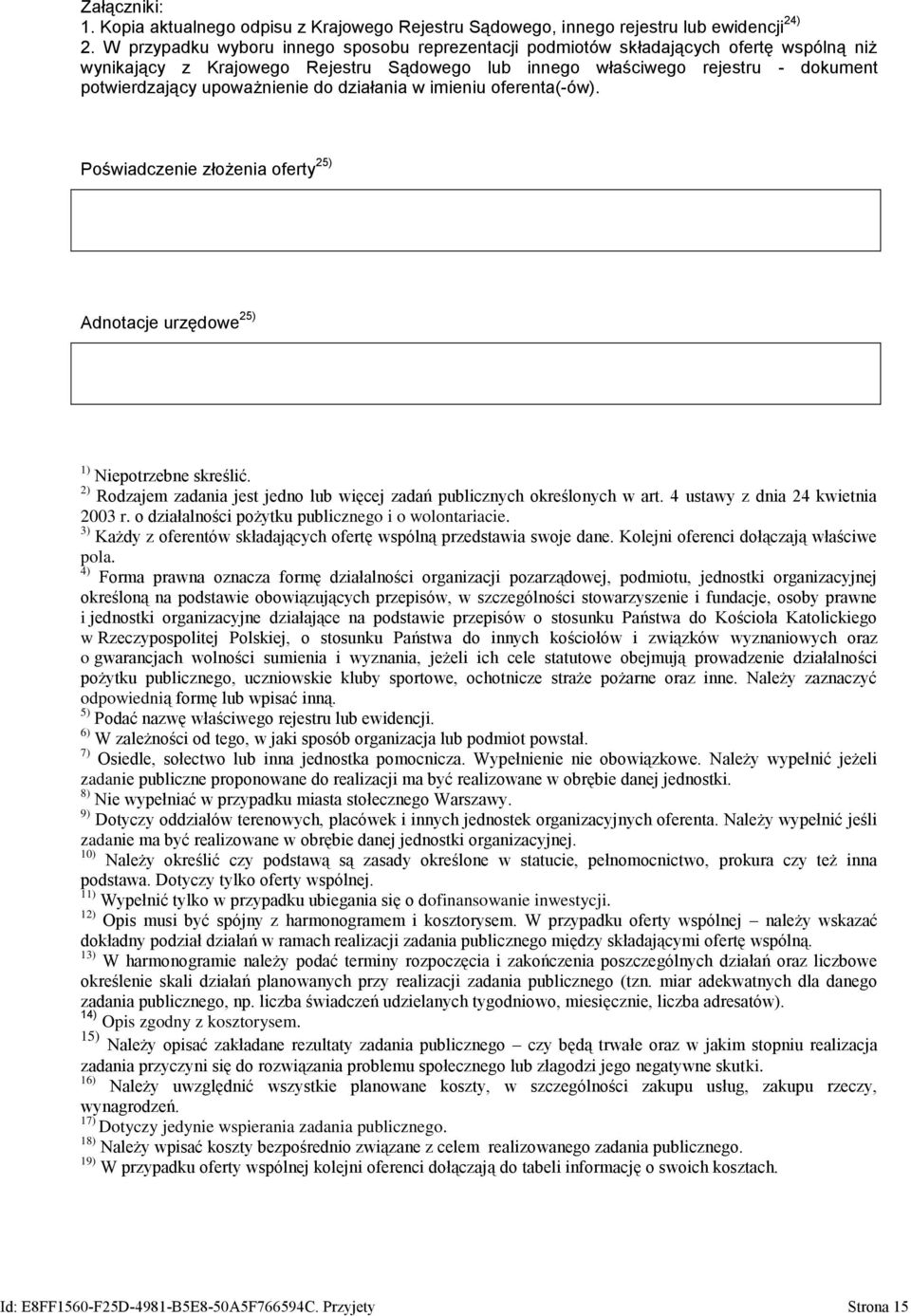 upoważnienie do działania w imieniu oferenta(-ów). Poświadczenie złożenia oferty 25) Adnotacje urzędowe 25) 1) Niepotrzebne skreślić.