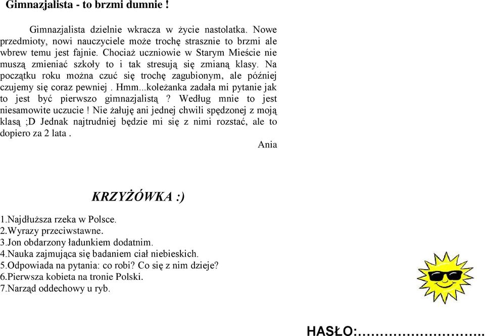 ..koleżanka zadała mi pytanie jak to jest być pierwszo gimnazjalistą? Według mnie to jest niesamowite uczucie!