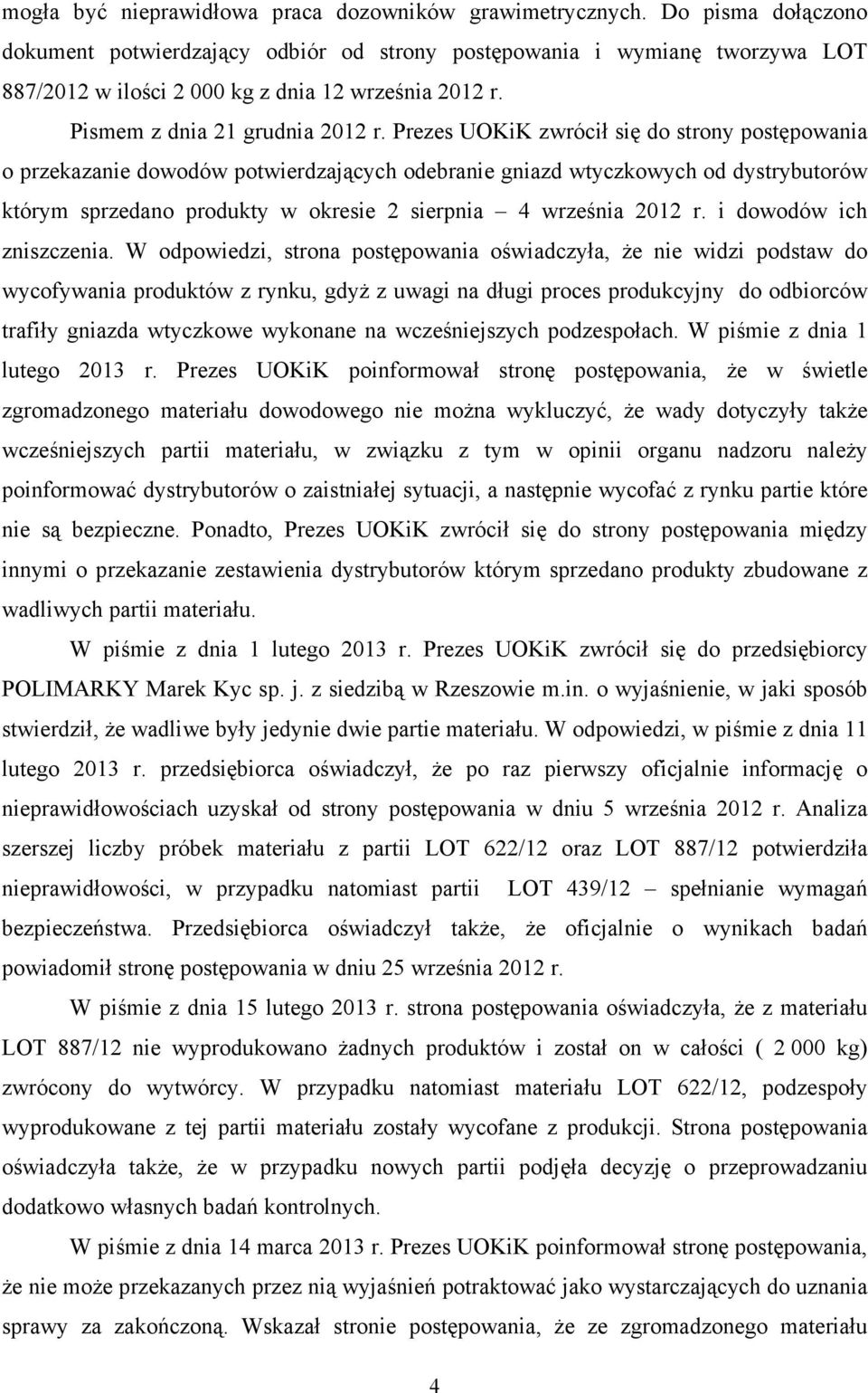 Prezes UOKiK zwrócił się do strony postępowania o przekazanie dowodów potwierdzających odebranie gniazd wtyczkowych od dystrybutorów którym sprzedano produkty w okresie 2 sierpnia 4 września 2012 r.