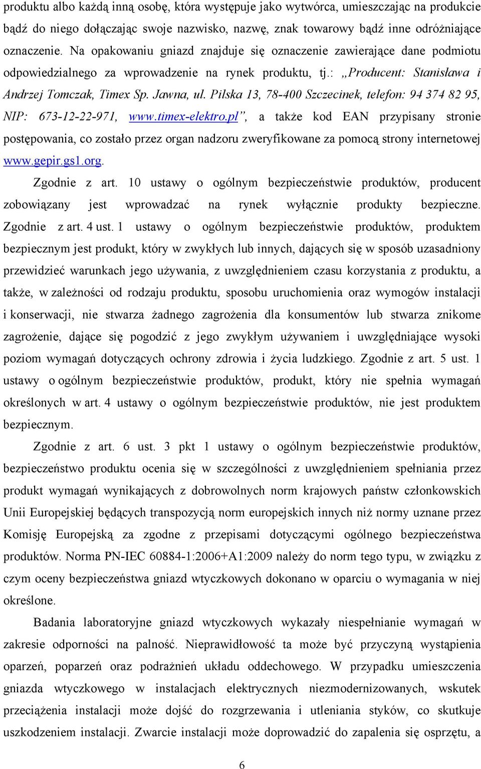 Pilska 13, 78-400 Szczecinek, telefon: 94 374 82 95, NIP: 673-12-22-971, www.timex-elektro.