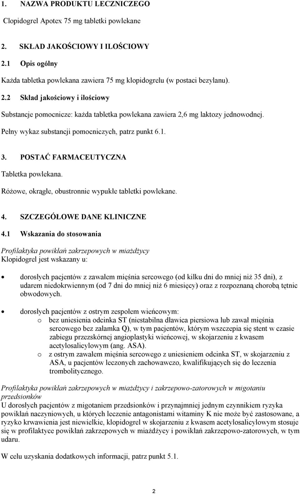 1 Wskazania do stosowania Profilaktyka powikłań zakrzepowych w miażdżycy Klopidogrel jest wskazany u: dorosłych pacjentów z zawałem mięśnia sercowego (od kilku dni do mniej niż 35 dni), z udarem