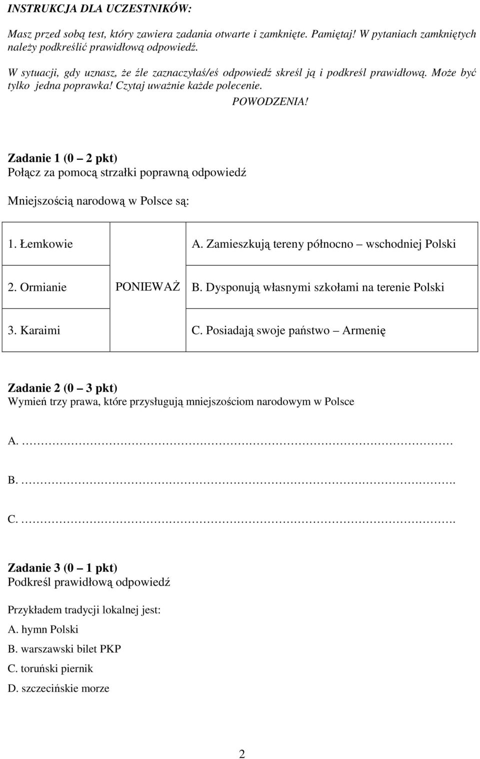 Zadanie 1 (0 2 pkt) Połącz za pomocą strzałki poprawną odpowiedź Mniejszością narodową w Polsce są: 1. Łemkowie A. Zamieszkują tereny północno wschodniej Polski 2. Ormianie PONIEWAś B.