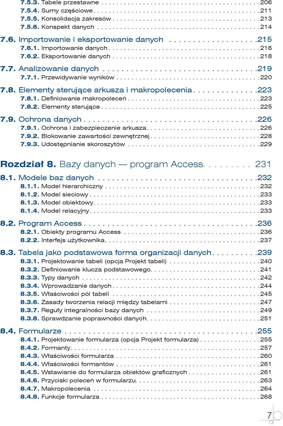 .. 223 7.8.2. Elementy sterujące... 225 7.9. Ochrona danych... 226 7.9.1. Ochrona i zabezpieczenie arkusza.... 226 7.9.2. Blokowanie zawartości zewnętrznej... 228 7.9.3. Udostępnianie skoroszytów.