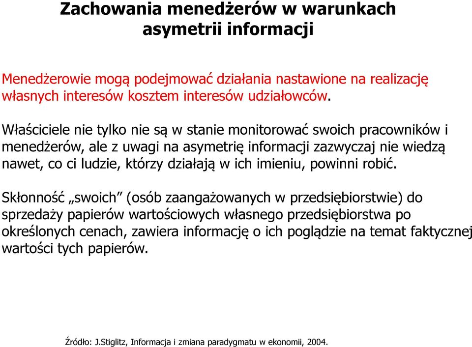 Właściciele nie tylko nie są w stanie monitorować swoich pracowników i menedżerów, ale z uwagi na asymetrię informacji zazwyczaj nie wiedzą nawet, co ci ludzie,