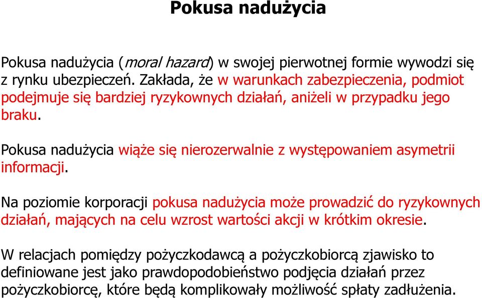 Pokusa nadużycia wiąże się nierozerwalnie z występowaniem asymetrii informacji.