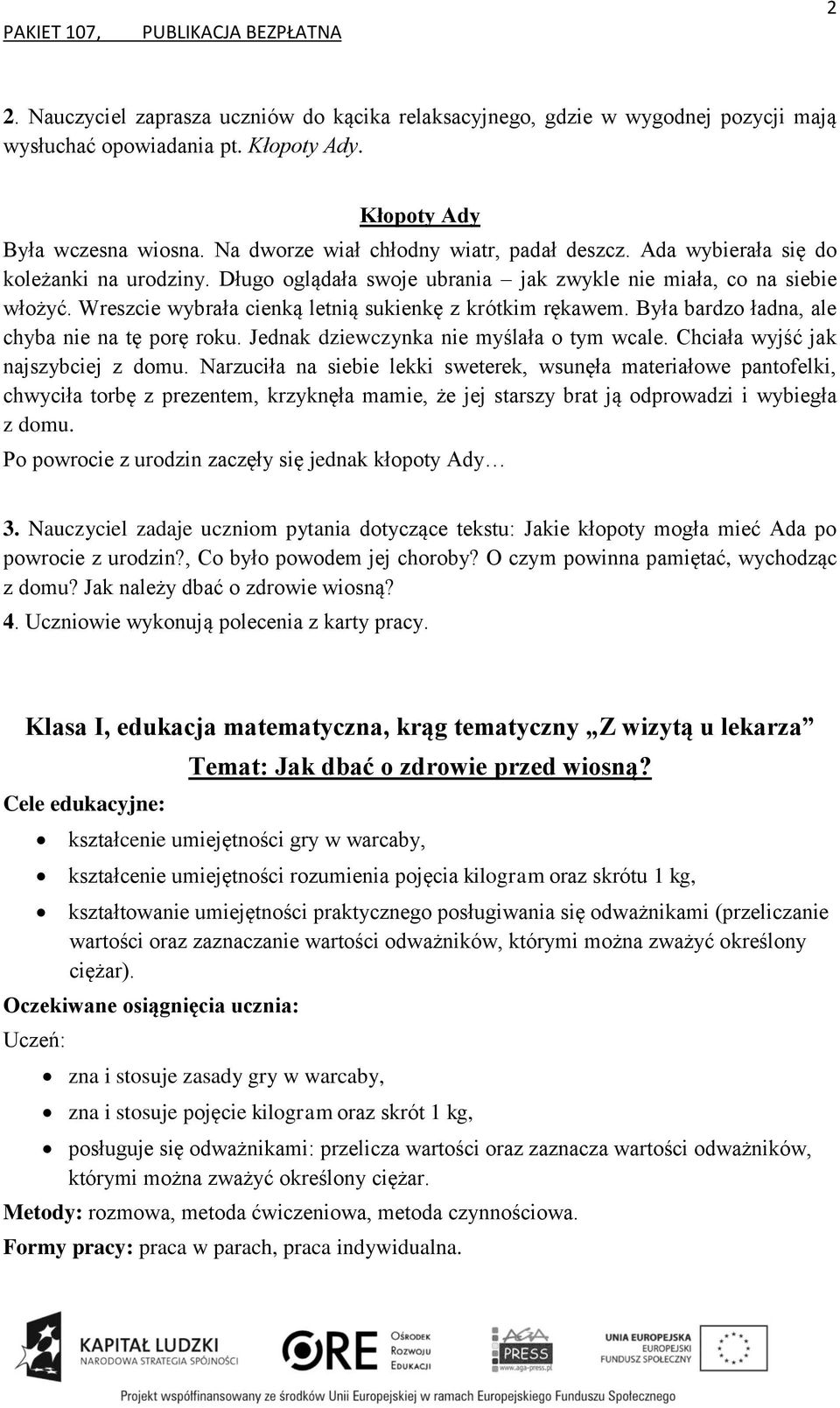 Wreszcie wybrała cienką letnią sukienkę z krótkim rękawem. Była bardzo ładna, ale chyba nie na tę porę roku. Jednak dziewczynka nie myślała o tym wcale. Chciała wyjść jak najszybciej z domu.