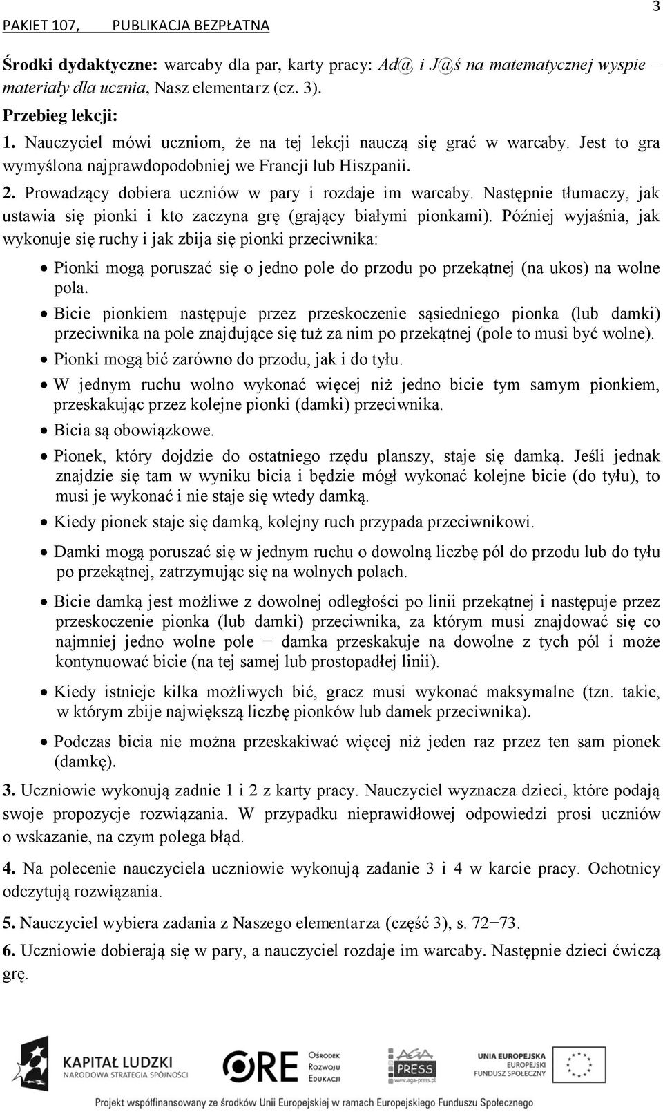 Następnie tłumaczy, jak ustawia się pionki i kto zaczyna grę (grający białymi pionkami).