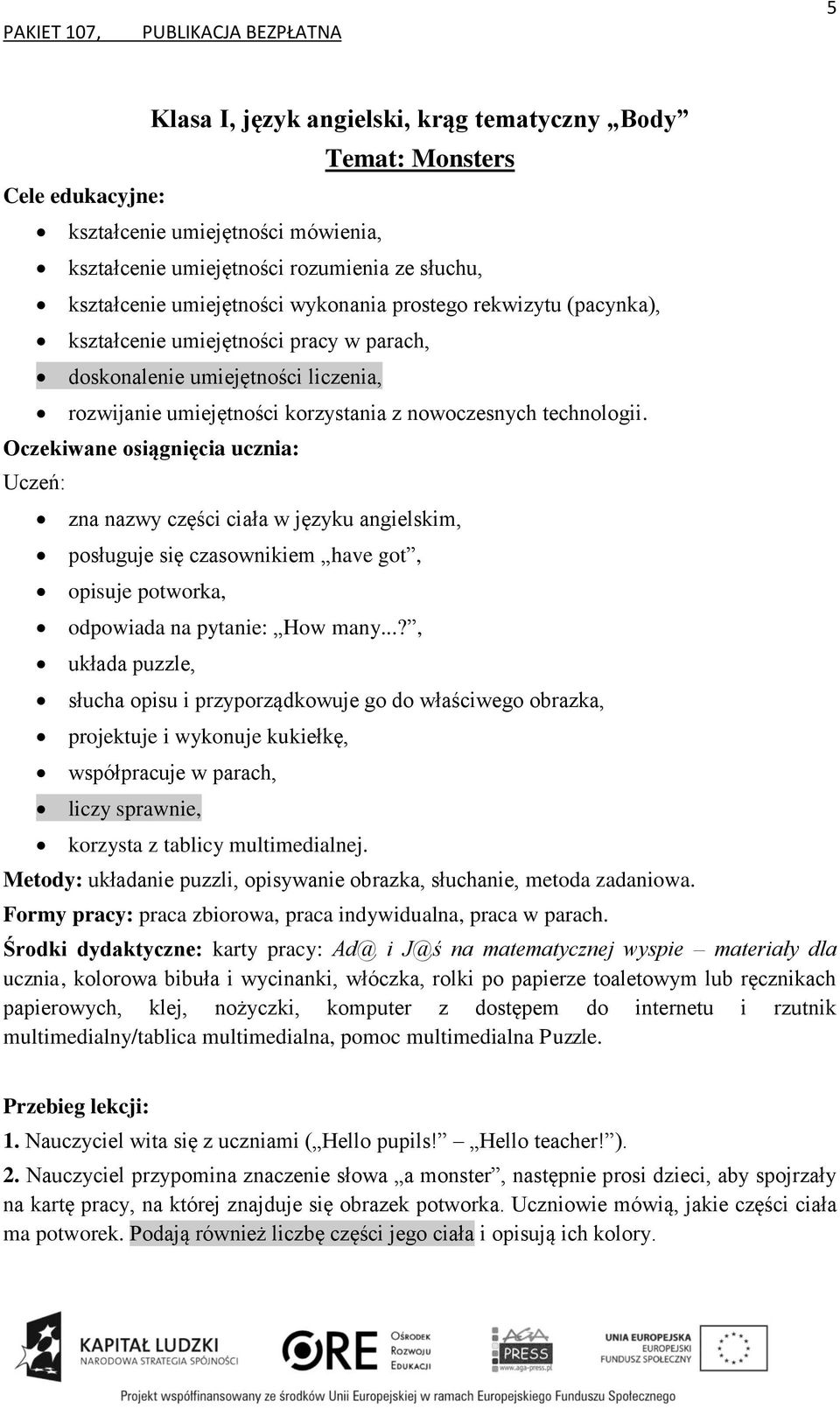 zna nazwy części ciała w języku angielskim, posługuje się czasownikiem have got, opisuje potworka, odpowiada na pytanie: How many.