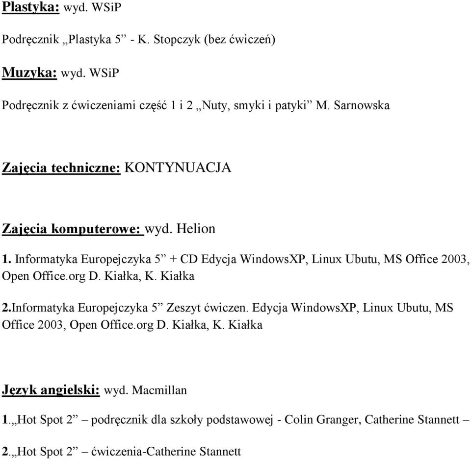 Informatyka Europejczyka 5 + CD Edycja WindowsXP, Linux Ubutu, MS Office 2003, Open Office.org D. Kiałka, K. Kiałka 2.