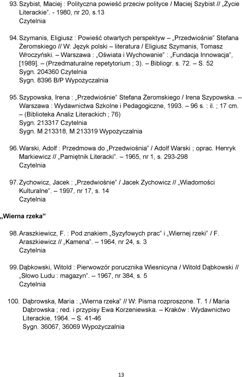 Warszawa : Oświata i Wychowanie : Fundacja Innowacja, [1989]. (Przedmaturalne repetytorium ; 3). Bibliogr. s. 72. S. 52 Sygn. 204360 Sygn. 8396 B/P Wypożyczalnia 95.