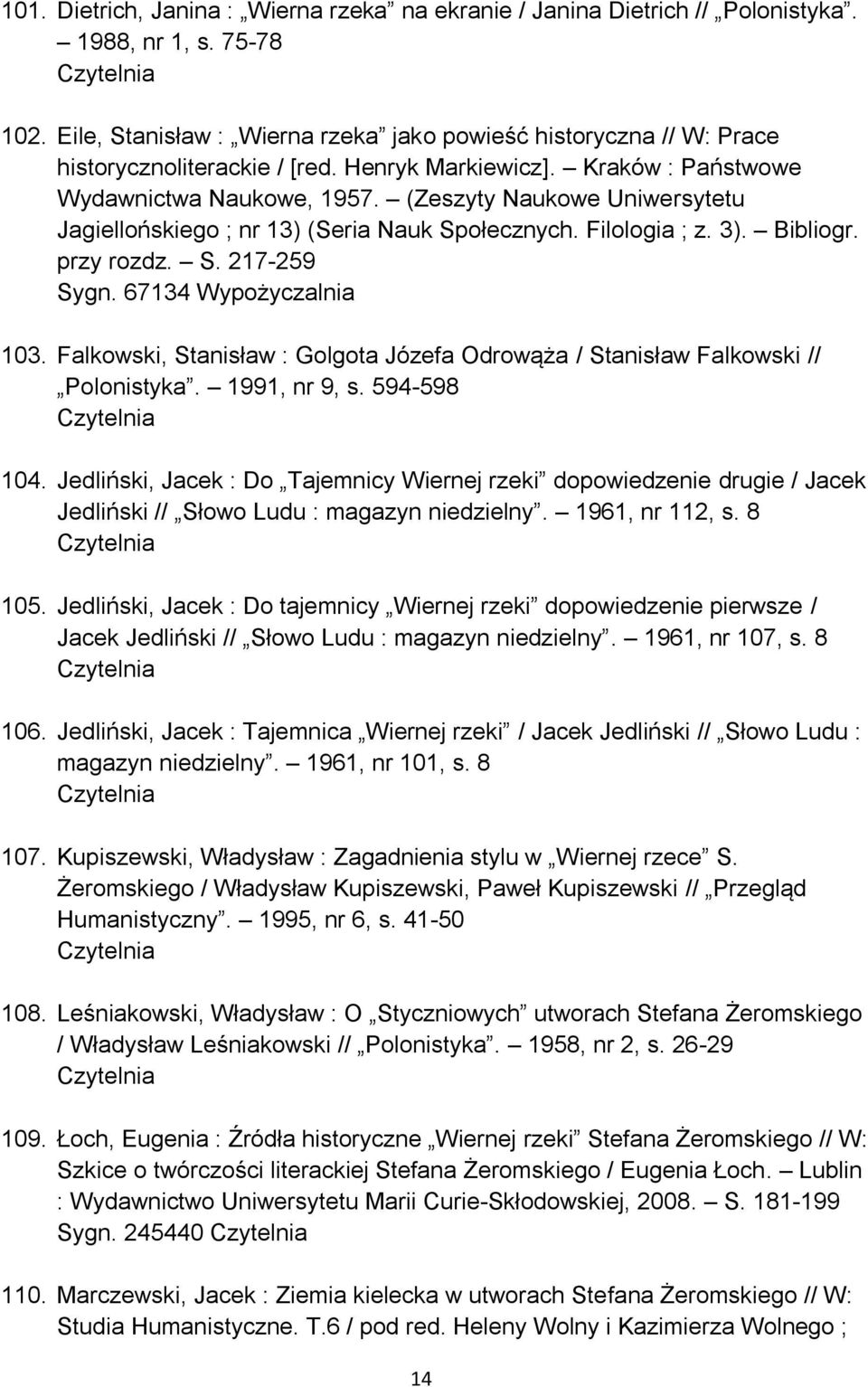 (Zeszyty Naukowe Uniwersytetu Jagiellońskiego ; nr 13) (Seria Nauk Społecznych. Filologia ; z. 3). Bibliogr. przy rozdz. S. 217-259 Sygn. 67134 Wypożyczalnia 103.