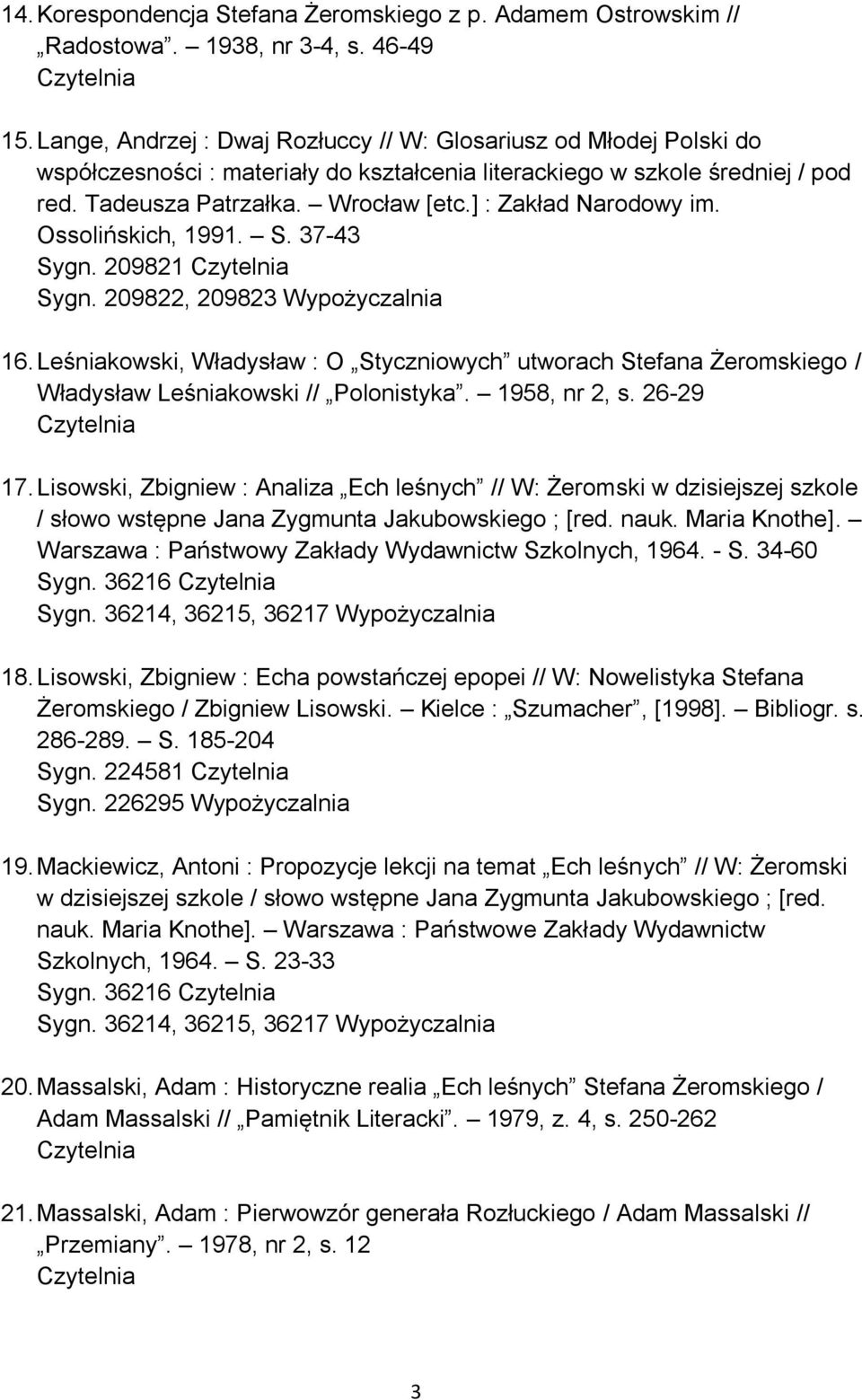 ] : Zakład Narodowy im. Ossolińskich, 1991. S. 37-43 Sygn. 209821 Sygn. 209822, 209823 Wypożyczalnia 16.