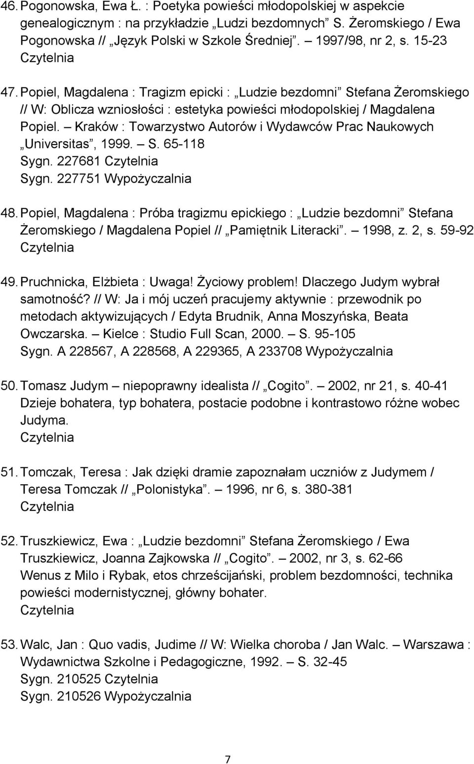 Kraków : Towarzystwo Autorów i Wydawców Prac Naukowych Universitas, 1999. S. 65-118 Sygn. 227681 Sygn. 227751 Wypożyczalnia 48.